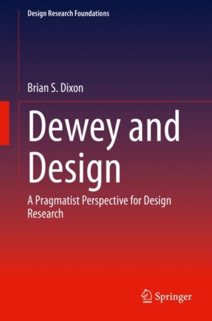 Dewey and Design : A Pragmatist Perspective for Design Research, Hardback Book