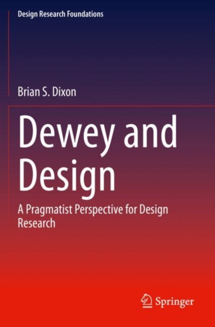 Dewey and Design : A Pragmatist Perspective for Design Research, Paperback / softback Book