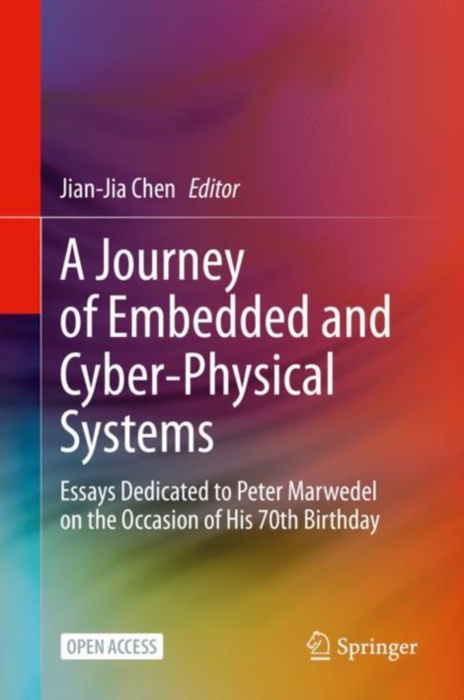 A Journey of Embedded and Cyber-Physical Systems : Essays Dedicated to Peter Marwedel on the Occasion of His 70th Birthday, Hardback Book
