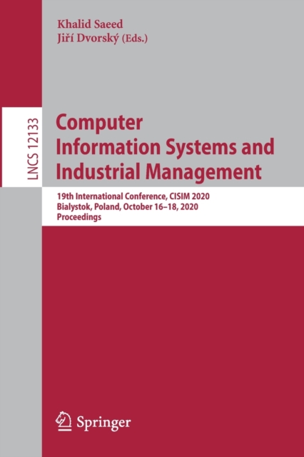 Computer Information Systems and Industrial Management : 19th International Conference, CISIM 2020, Bialystok, Poland, October 16–18, 2020, Proceedings, Paperback / softback Book
