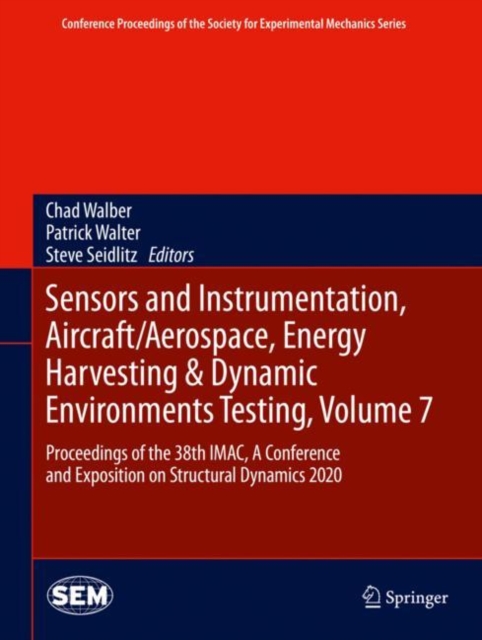 Sensors and Instrumentation, Aircraft/Aerospace, Energy Harvesting & Dynamic Environments Testing, Volume 7 : Proceedings of the 38th IMAC, A Conference and Exposition on Structural Dynamics 2020, Hardback Book