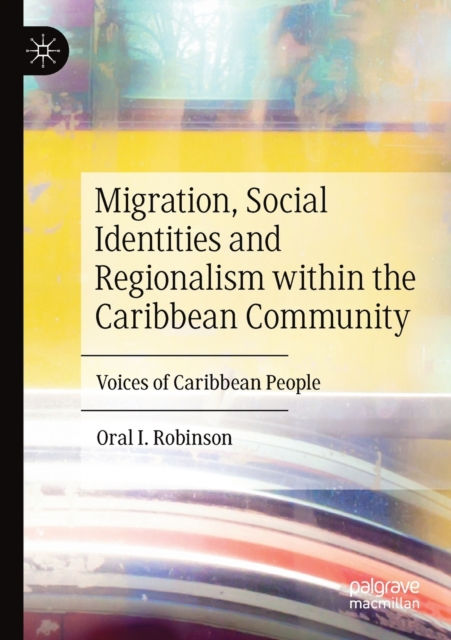 Migration, Social Identities and Regionalism within the Caribbean Community : Voices of Caribbean People, Paperback / softback Book