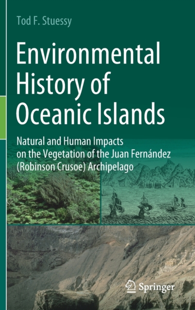 Environmental History of Oceanic Islands : Natural and Human Impacts on the Vegetation of the Juan Fernandez (Robinson Crusoe) Archipelago, Hardback Book