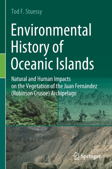 Environmental History of Oceanic Islands : Natural and Human Impacts on the Vegetation of the Juan Fernandez (Robinson Crusoe) Archipelago, Paperback / softback Book