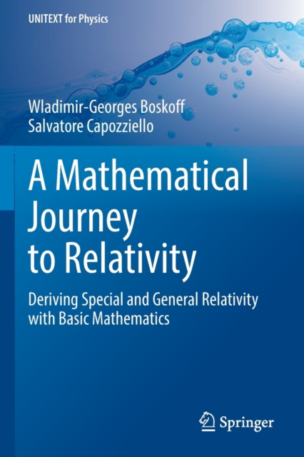 A Mathematical Journey to Relativity : Deriving Special and General Relativity with Basic Mathematics, Paperback / softback Book