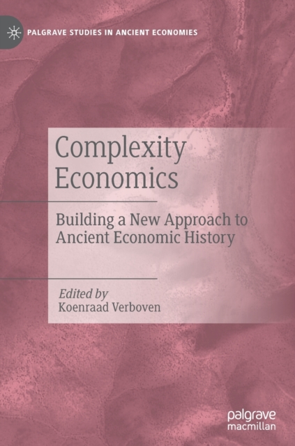 Complexity Economics : Building a New Approach to Ancient Economic History, Hardback Book
