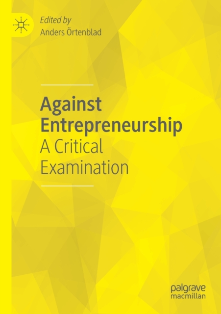 Against Entrepreneurship : A Critical Examination, Paperback / softback Book