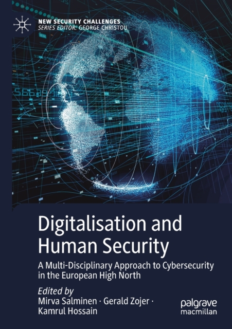 Digitalisation and Human Security : A Multi-Disciplinary Approach to Cybersecurity in the European High North, Paperback / softback Book