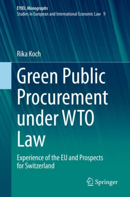 Green Public Procurement under WTO Law : Experience of the EU and Prospects for Switzerland, Hardback Book