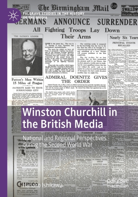 Winston Churchill in the British Media : National and Regional Perspectives during the Second World War, Paperback / softback Book