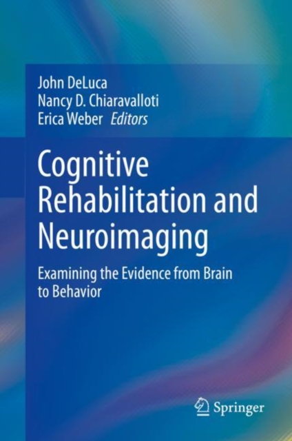 Cognitive Rehabilitation and Neuroimaging : Examining the Evidence from Brain to Behavior, Hardback Book