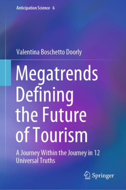 Megatrends Defining the Future of Tourism : A Journey Within the Journey in 12 Universal Truths, Hardback Book
