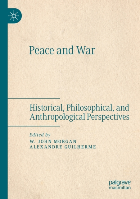 Peace and War : Historical, Philosophical, and Anthropological Perspectives, Paperback / softback Book