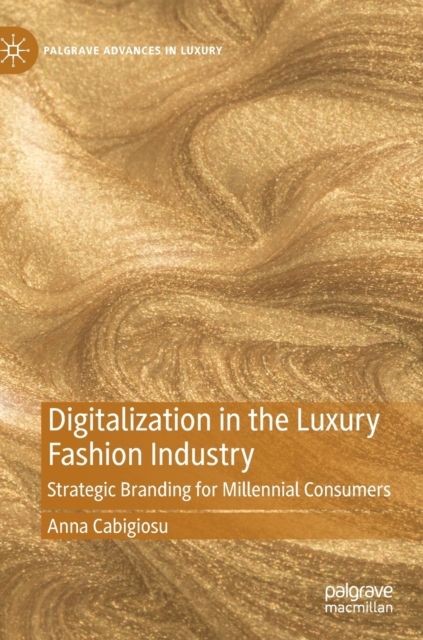 Digitalization in the Luxury Fashion Industry : Strategic Branding for Millennial Consumers, Hardback Book