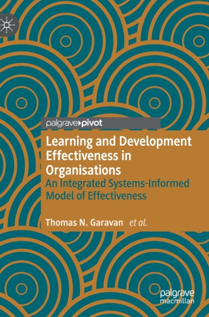 Learning and Development Effectiveness in Organisations : An Integrated Systems-Informed Model of Effectiveness, Hardback Book