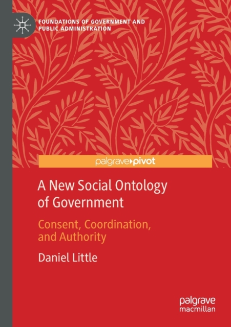 A New Social Ontology of Government : Consent, Coordination, and Authority, Paperback / softback Book