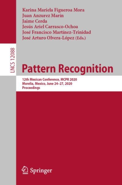 Pattern Recognition : 12th Mexican Conference, MCPR 2020, Morelia, Mexico, June 24–27, 2020, Proceedings, Paperback / softback Book