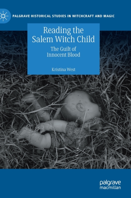 Reading the Salem Witch Child : The Guilt of Innocent Blood, Hardback Book