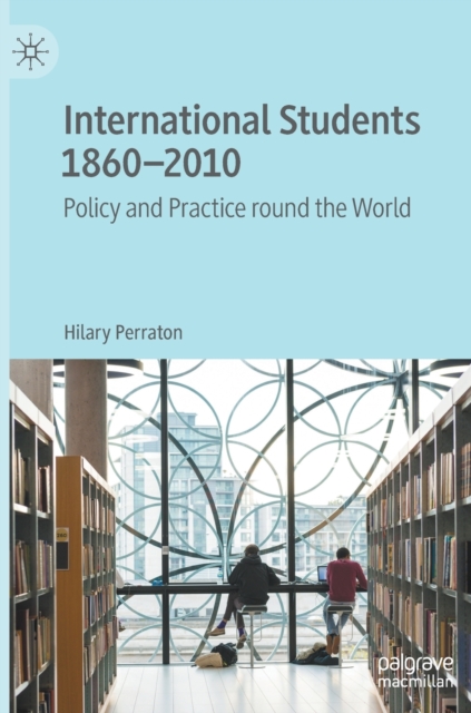 International Students 1860-2010 : Policy and Practice round the World, Hardback Book