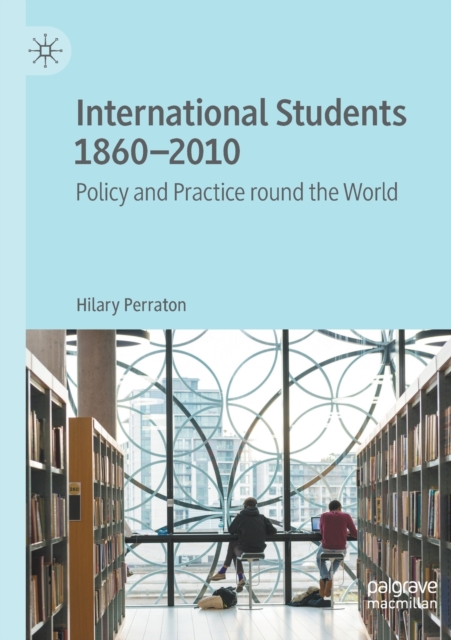 International Students 1860-2010 : Policy and Practice round the World, Paperback / softback Book