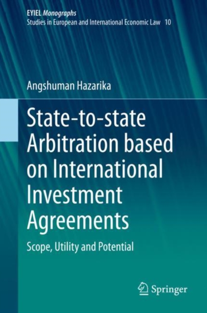 State-to-state Arbitration based on International Investment Agreements : Scope, Utility and Potential, Hardback Book