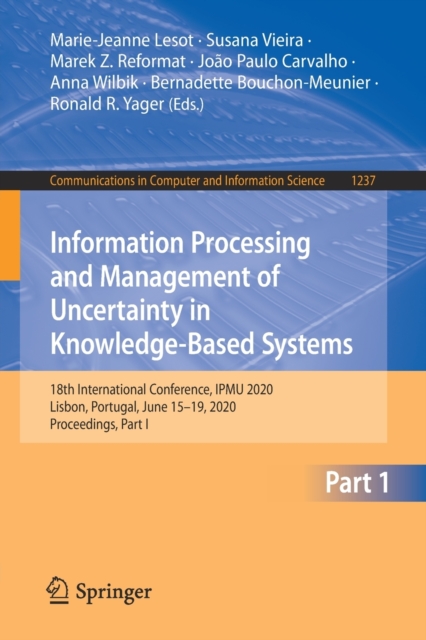 Information Processing and Management of Uncertainty in Knowledge-Based Systems : 18th International Conference, IPMU 2020, Lisbon, Portugal, June 15-19, 2020, Proceedings, Part I, Paperback / softback Book