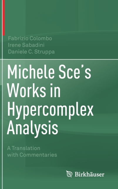 Michele Sce's Works in Hypercomplex Analysis : A Translation with Commentaries, Hardback Book