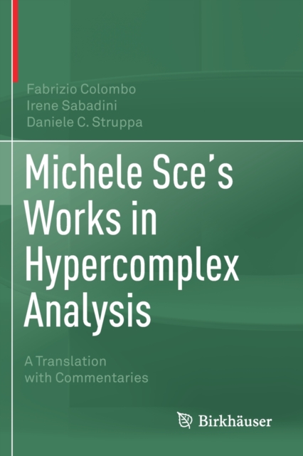 Michele Sce's Works in Hypercomplex Analysis : A Translation with Commentaries, Paperback / softback Book