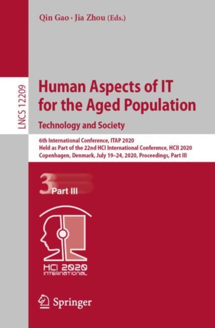 Human Aspects of IT for the Aged Population. Technology and Society : 6th International Conference, ITAP 2020, Held as Part of the 22nd HCI International Conference, HCII 2020, Copenhagen, Denmark, Ju, Paperback / softback Book