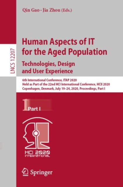 Human Aspects of IT for the Aged Population. Technologies, Design and User Experience : 6th International Conference, ITAP 2020, Held as Part of the 22nd HCI International Conference, HCII 2020, Copen, Paperback / softback Book