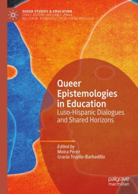 Queer Epistemologies in Education : Luso-Hispanic Dialogues and Shared Horizons, Hardback Book