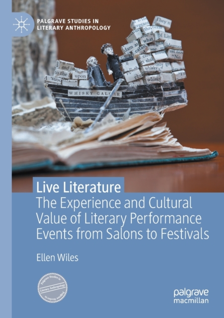 Live Literature : The Experience and Cultural Value of Literary Performance Events from Salons to Festivals, Paperback / softback Book