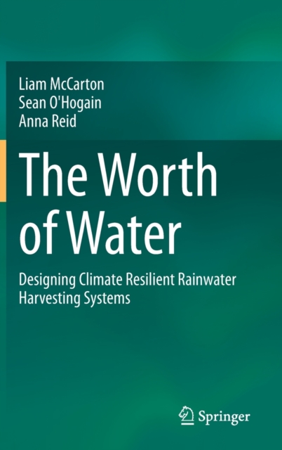 The Worth of Water : Designing Climate Resilient Rainwater Harvesting Systems, Hardback Book