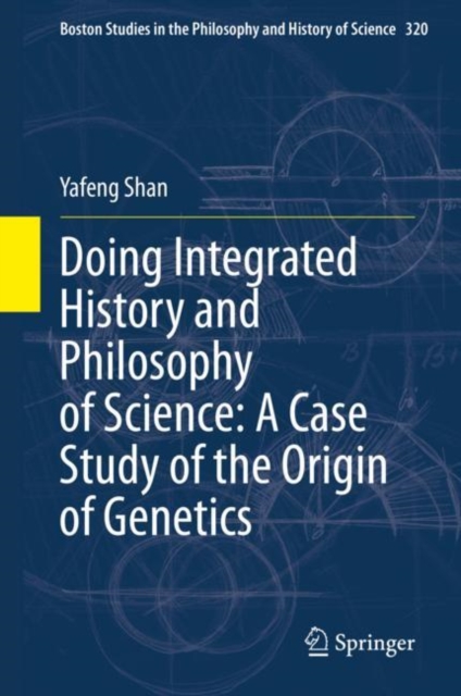 Doing Integrated History and Philosophy of Science: A Case Study of the Origin of Genetics, Hardback Book