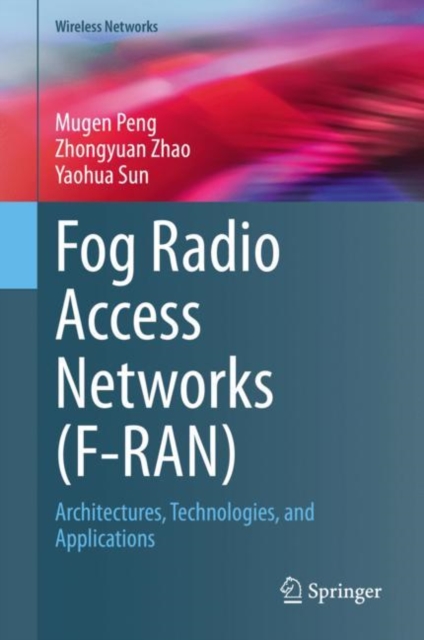 Fog Radio Access Networks (F-RAN) : Architectures, Technologies, and Applications, PDF eBook
