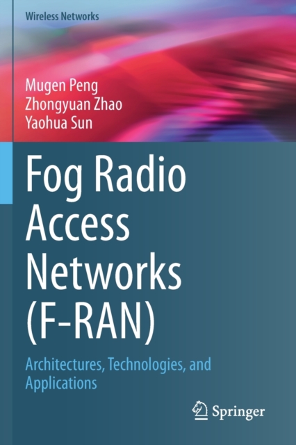 Fog Radio Access Networks (F-RAN) : Architectures, Technologies, and Applications, Paperback / softback Book