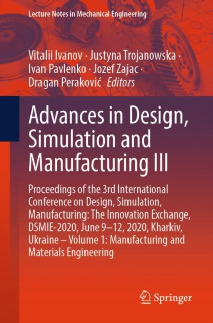 Advances in Design, Simulation and Manufacturing III : Proceedings of the 3rd International Conference on Design, Simulation, Manufacturing: The Innovation Exchange, DSMIE-2020, June 9-12, 2020, Khark, Paperback / softback Book