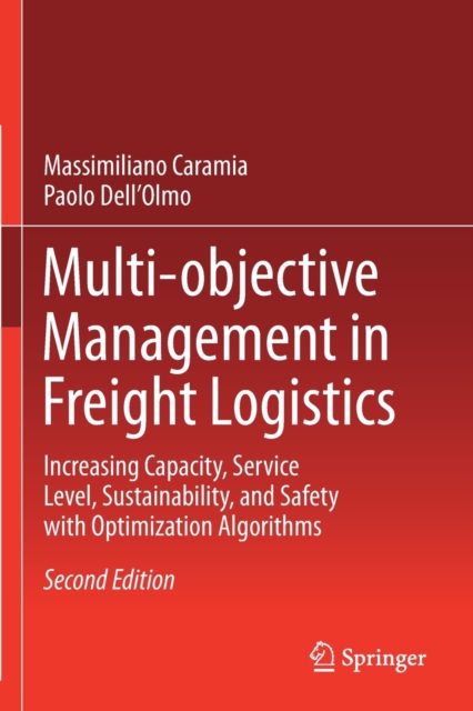 Multi-objective Management in Freight Logistics : Increasing Capacity, Service Level, Sustainability, and Safety with Optimization Algorithms, Paperback / softback Book