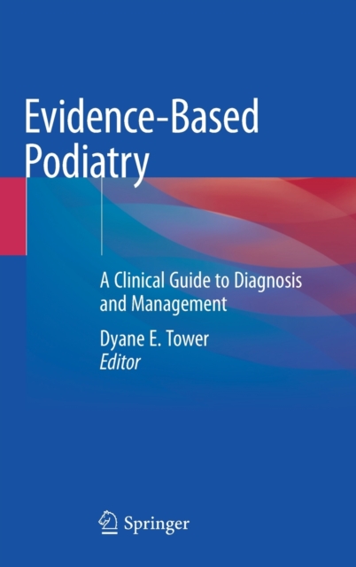 Evidence-Based Podiatry : A Clinical Guide to Diagnosis and Management, Hardback Book