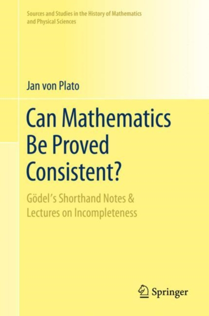 Can Mathematics Be Proved Consistent? : Godel's Shorthand Notes & Lectures on Incompleteness, PDF eBook