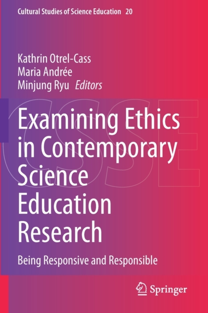 Examining Ethics in Contemporary Science Education Research : Being Responsive and Responsible, Paperback / softback Book