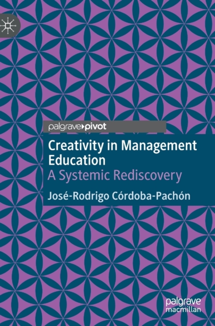 Creativity in Management Education : A Systemic Rediscovery, Hardback Book
