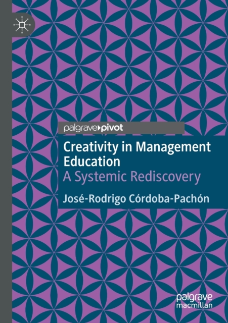 Creativity in Management Education : A Systemic Rediscovery, Paperback / softback Book