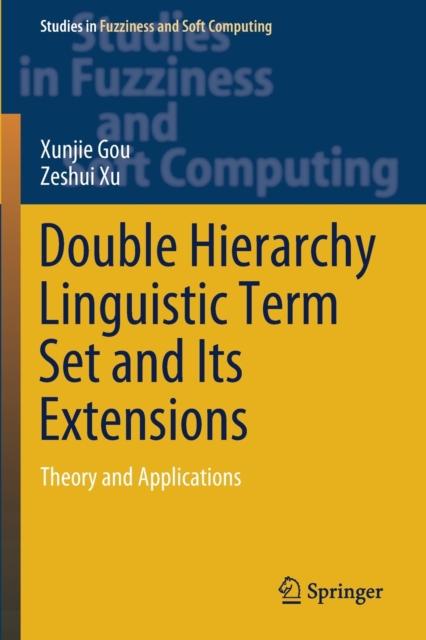 Double Hierarchy Linguistic Term Set and Its Extensions : Theory and Applications, Paperback / softback Book