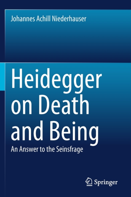 Heidegger on Death and Being : An Answer to the Seinsfrage, Paperback / softback Book