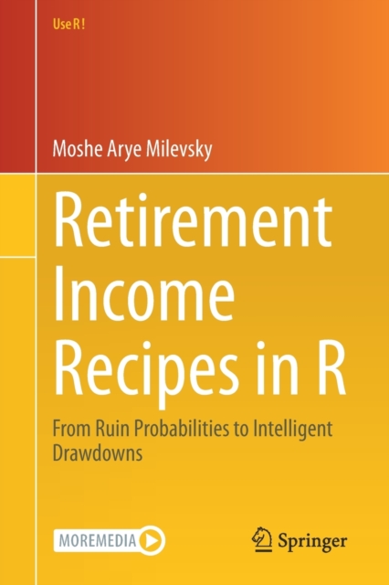 Retirement Income Recipes in R : From Ruin Probabilities to Intelligent Drawdowns, Paperback / softback Book