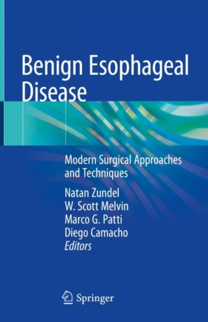 Benign Esophageal Disease : Modern Surgical Approaches and Techniques, Hardback Book