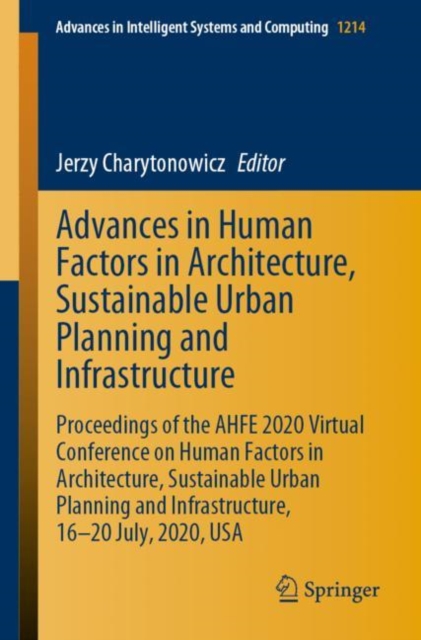 Advances in Human Factors in Architecture, Sustainable Urban Planning and Infrastructure : Proceedings of the AHFE 2020 Virtual Conference on Human Factors in Architecture, Sustainable Urban Planning, Paperback / softback Book