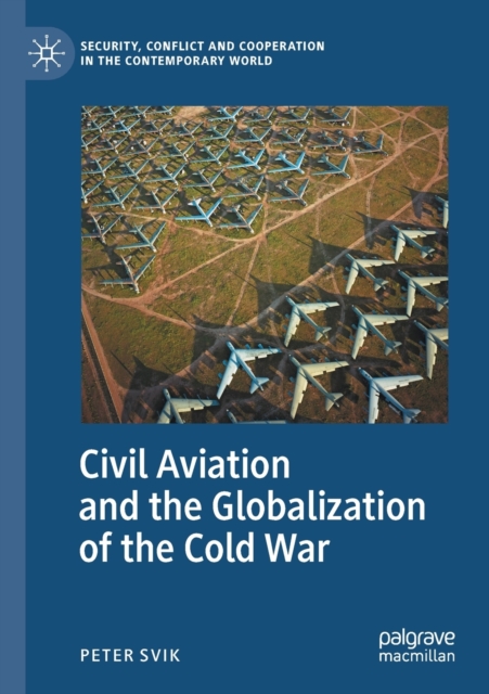 Civil Aviation and the Globalization of the Cold War, Paperback / softback Book