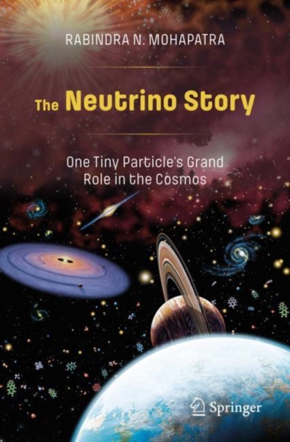The Neutrino Story: One Tiny Particle’s Grand Role in the Cosmos, Paperback / softback Book